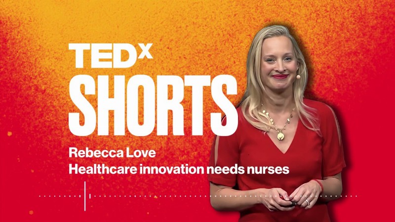 Healthcare Innovation Needs Nurses : Rebecca Love : Tedxbeaconstreet
