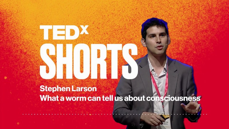 What A Worm Can Tell Us About Consciousness : Stephen Larson : Tedxbangalore