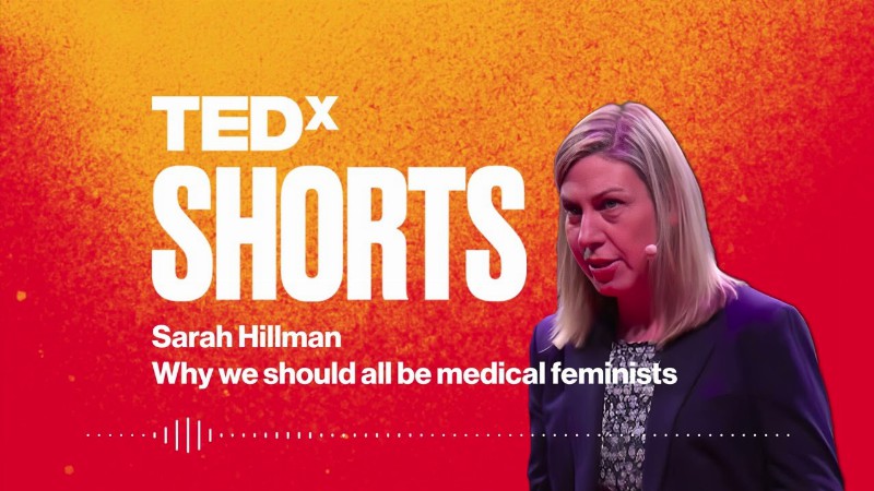 image 0 Why We Should All Be Medical Feminists : Dr. Sarah Hillman : Tedxnhs